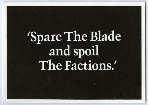 'Spare The Blade and spoil The Factions.'
