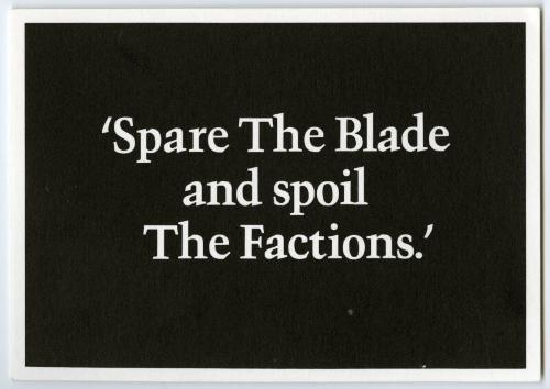 'Spare The Blade and spoil The Factions.'