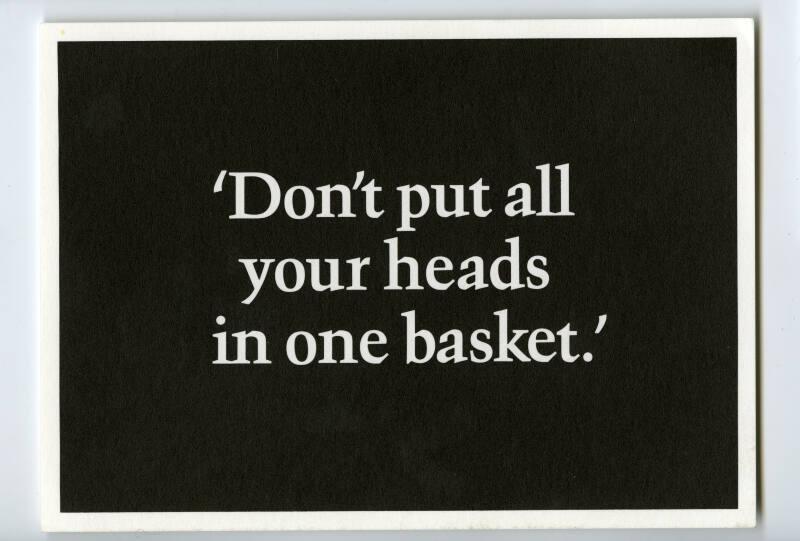 'Don't put all your heads in one basket.'