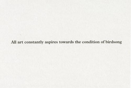 All art constantly aspires towards the condition of birdsong