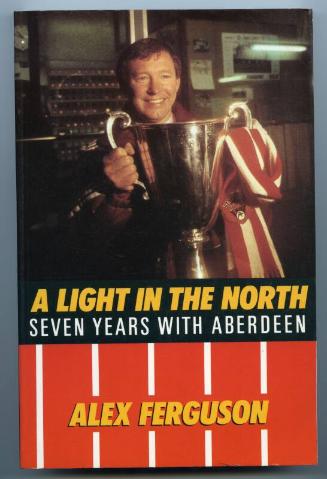 A Light in the North - Seven Years with Aberdeen by Alex Ferguson