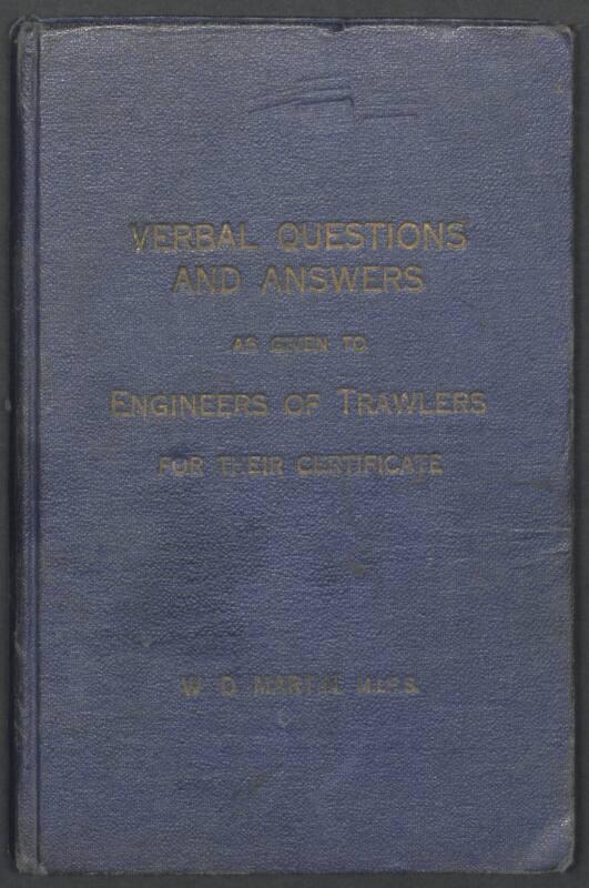 "Verbal Questions and Answers as given to Engineers of Trawlers for their Certificate" by W. D. Martin 