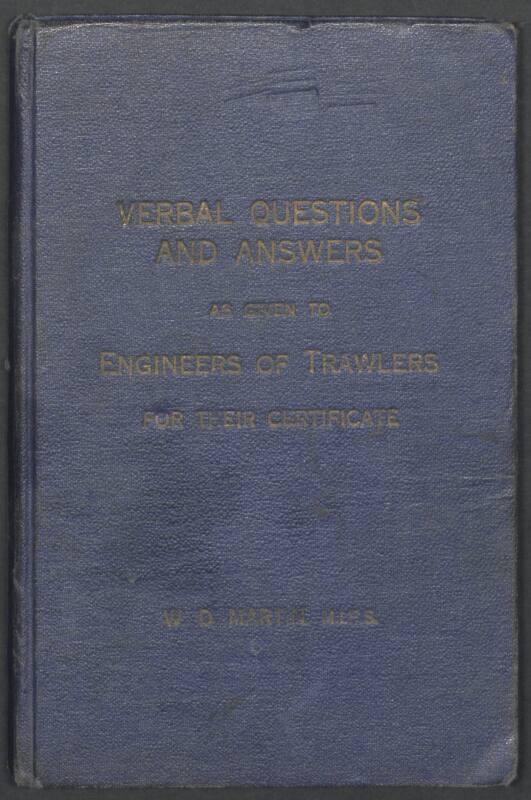 "Verbal Questions and Answers as given to Engineers of Trawlers for their Certificate" by W. D. Martin 